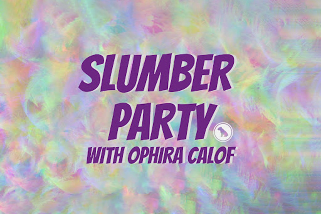 Slumber party with Ophira Calof.